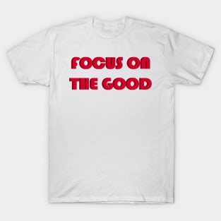 Focus on the good T-Shirt